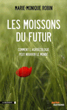 Les moissons du futur. Comment l'agroécologie peut nourrir le monde