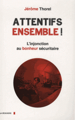 Attentifs ensemble !. L'injonction au bonheur sécuritaire