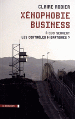 Xénophobie business. A quoi servent les contrôles migratoires