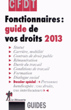 Fonctionnaires : guide de vos droits
Edition 2013