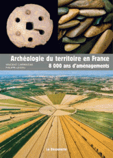Archéologie du territoire en France. 8000 ans d'aménagement