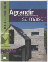 Agrandir sa maison. Plus de 60 projets d'extensions