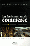 Les fondamentaux du commerce. Racines-Réussites-Réinventions