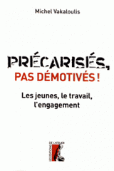 Précarisés, pas démotivés !. Les jeunes, le travail et l?engagement
