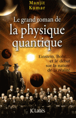 Le grand roman de la physique quantique. Einstein, Bohr... et le débat sur la nature de la réalité