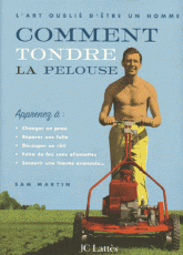 Comment tondre la pelouse. L'art oublié d'être un homme