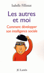 Les autres et moi. Comment développer son intelligence sociale