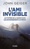 L'ami invisible. Le mystère de la survie dans les environnements extrêmes