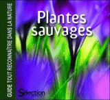 Plantes sauvages. Guide tout reconnaitre dans la nature