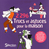 2296 Trucs et astuces pour la maison. Cuisine, décoration, bricolage, rangement, entretien, loisirs