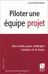 Piloter une équipe projet. Des outils pour anticiper l'action et le futur