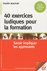 40 exercices ludiques pour la formation. Savoir impliquer les apprenants