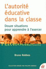 L'autorité éducative dans la classe. Douze situations pour apprendre à l'exercer
2e édition