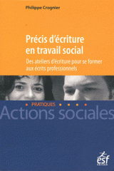 Précis d'écriture en travail social. Des ateliers d'écriture pour se former aux écrits professionnels