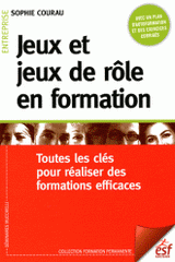 Jeux et jeux de rôle en formation. Toutes les clés pour réaliser des formations efficaces