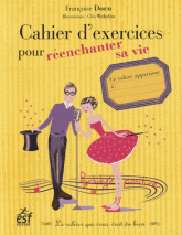 Cahier d'exercices pour réenchanter sa vie