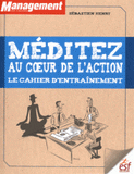 Méditez au coeur de l'action. Le cahier d'entraînement