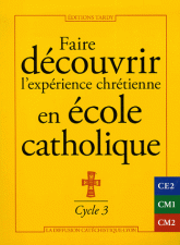 Faire découvrir l'expérience chrétienne en école catholique. Cycle 3