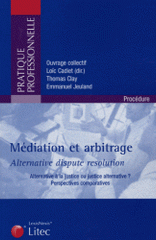 Médiation & arbitrage, Alternative dispute résolution. Alternative à la justice ou justice alternative ? Perspectives comparatives