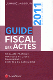 Guide fiscal des actes. 2e semestre 2011
