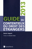 Guide du contentieux du droit des étrangers
Edition 2013