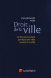 Droit de la ville. Du fonctionnement juridique des villes au droit à la Ville