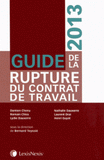 Guide de la rupture du contrat de travail
Edition 2013