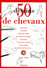 50 Dessins de chevaux. Apprendre à dessiner étape par étape les chevaux sauvages, les poneys, les chevaux arabes, les pur-sang, les chevaux de trait, etc...