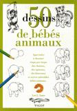 50 Dessins de bébés animaux. Apprendre à dessiner étape par étape des chatons, des agneaux, des lionceaux et autres adorables bébés animaux