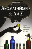 Aromathérapie de A à Z. Le guide le plus complet jamais publié sur le sujet