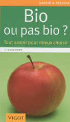 Bio ou pas bio ?. Tout savoir pour mieux choisir
