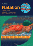 Natation. Un guide illustré pour gagner en force, en vitesse et en endurance