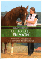 Le travail en main. Améliorez la souplesse et la confiance de votre cheval