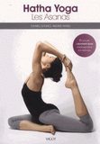 Hatha Yoga. Les Asanas, plus de 150 postures expliquées en détail