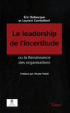 Le Leadership de l'incertitude. Ou la Renaissance des organisations