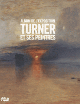 Turner et ses peintres. Album de l'exposition