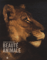 Beauté animale. Album de l'exposition, Grand Palais, Galeries nationales, 21 mars-16 juillet 2012