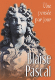 Blaise Pascal. Une pensée par jour