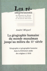 La géographie humaine du monde musulman jusqu'au milieu du 11e siècle.. Tome 1, Géographie et géographie humaine dans la littérature arabe des origines à 1050