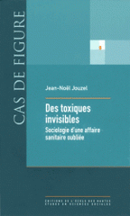 Des toxiques invisibles. Sociologie d'une affaire sanitaire oubliée