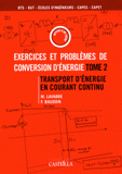 Exercices et problèmes de conversion d'énergie. Tome 2 : Transport d'énergie en courant continu