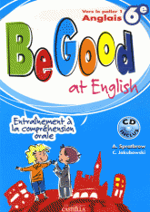 Anglais 6e Palier 1 Be Good at English. Entraînement à la compréhension orale
avec 1 CD audio
