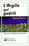 L'argile qui guérit. Mémento de médecine naturelle