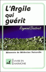 L'argile qui guérit. Mémento de médecine naturelle
