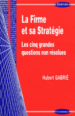 La firme et sa stratégie. Les cinq grandes questions non résolues