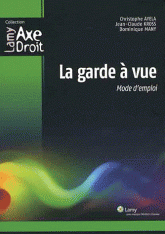 La garde à vue. Mode d'emploi
