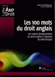 Les 100 mots du droit anglais. 100 notions fondamentales du droit anglais à l'épreuve du droit français