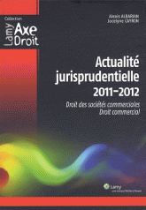 Actualité jurisprudentielle 2011/2012. Droit des sociétés commerciales, droit commercial