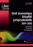 Droit économique Actualité jurisprudentielle 2011-2012. Concurrence, Distribution, Consommation