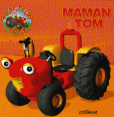 Tracteur Tom 
Maman Tom